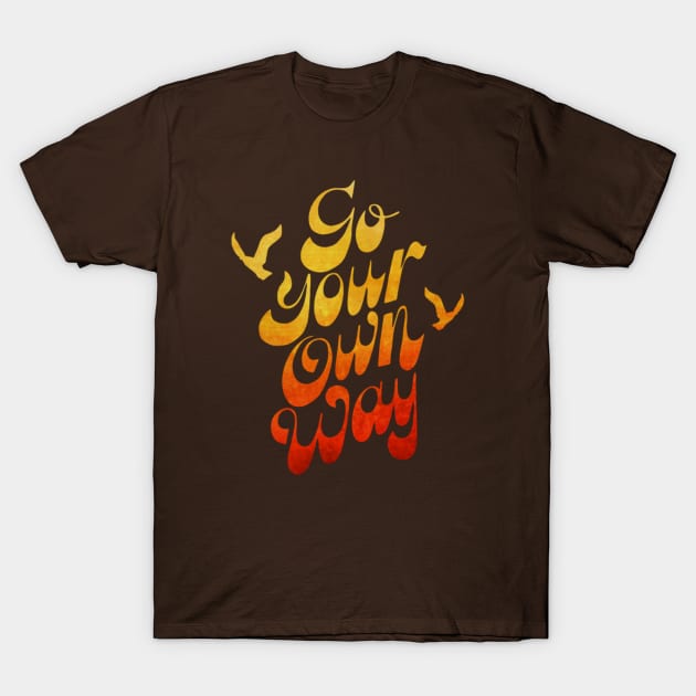 GO YOUR OWN WAY T-Shirt by BG305